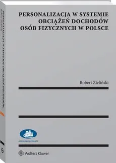 Personalizacja w systemie obciążeń dochodów osób fizycznych w Polsce - Robert Zieliński
