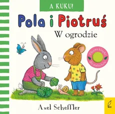 Pola i Piotruś A kuku! W ogrodzie - Axel Scheffler
