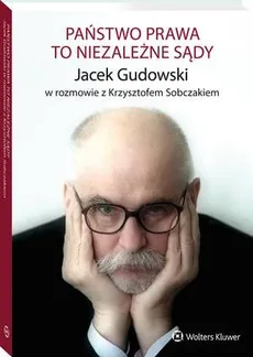 Państwo prawa to niezależne sądy - Jacek Gudowski, Krzysztof Sobczak