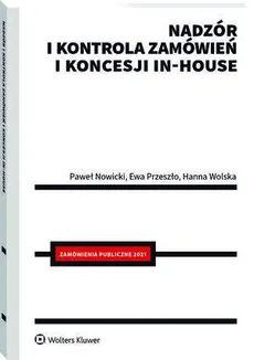 Nadzór i kontrola zamówień i koncesji in-house - Ewa Przeszło, Hanna Wolska, Paweł Nowicki