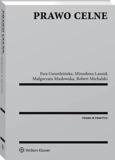 Prawo celne - Ewa Gwardzińska, Małgorzata Masłowska, Mirosława Laszuk, Robert Michalski