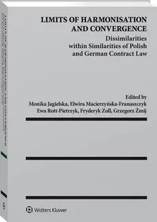 Limits of Harmonisation and Convergence. Dissimilarities within Similarities of Polish and German Contract Law - Elwira Macierzyńska-Franaszczyk, Ewa Rott-Pietrzyk, Fryderyk Zoll, Grzegorz Żmij, Monika Jagielska