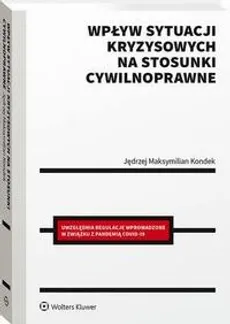 Wpływ sytuacji kryzysowych na stosunki cywilnoprawne - Jędrzej Maksymilian Kondek