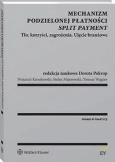 Mechanizm podzielonej płatności (split payment) - Dorota Pokrop, Stefan Majerowski, Tomasz Wagner, Wojciech Kieszkowski