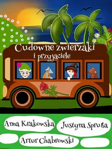 Cudowne zwierzaki i przyjaciele - Justyna Sprutta, Artur Chabrowski, Anna Krakowska