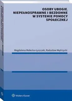 Osoby ubogie, niepełnosprawne i bezdomne w systemie pomocy społecznej - Magdalena Małecka-Łyszczek, Radosław Mędrzycki