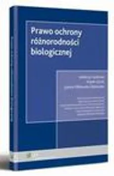 Prawo ochrony różnorodności biologicznej - Joanna Miłkowska-Rębowska, Marek Górski