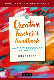Creative teacher's handbook. Basics of the psychology of creativity, exercises - Krzysztof Piotrowski, Witold Ligęza