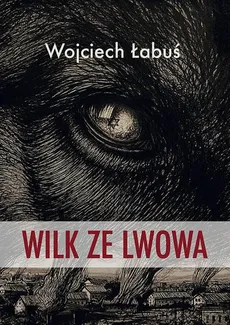 Wilk ze Lwowa - Wojciech Łabuś