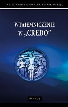 WTAJEMNICZENIE W ''CREDO'' - Edward Staniek, Ks. Leszek Mateja