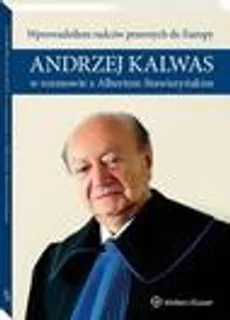 Wprowadziłem radców prawnych do Europy. Andrzej Kalwas w rozmowie z Albertem Stawiszyńskim - Albert Stawiszyński, Andrzej Kalwas