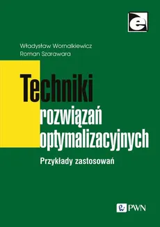 Techniki rozwiązań optymalizacyjnych - Roman Szarawara, Władysław Wornalkiewicz