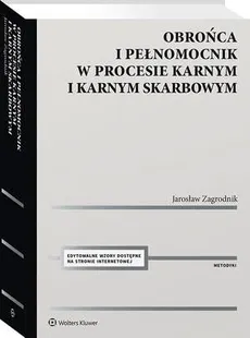 Obrońca i pełnomocnik w procesie karnym i karnym skarbowym. Ujęcie metodyczne - Jarosław Zagrodnik