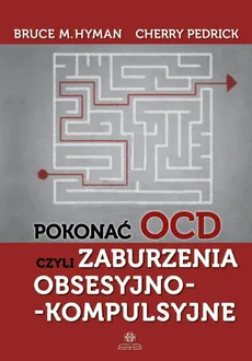 Pokonać OCD czyli zaburzenia obsesyjno-kompulsyjne - Bruce M. Hyman, Cherry Pedrick