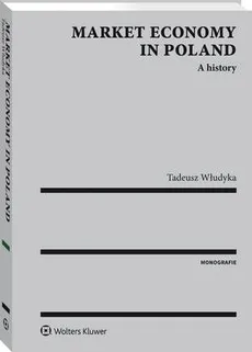 Market economy in Poland. A history - Tadeusz Włudyka