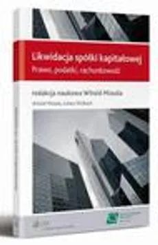 Likwidacja spółki kapitałowej. Prawo, podatki, rachunkowość - Łukasz Wolbach, Witold Missala