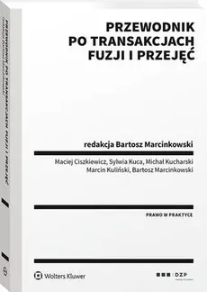 Przewodnik po transakcjach fuzji i przejęć - Bartosz Marcinkowski, Maciej Ciszkiewicz, Marcin Kuliński, Michał Kucharski, Sylwia Kuca