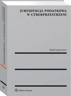 Jurysdykcja podatkowa w cyberprzestrzeni - Rafał Lipniewicz
