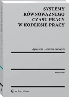 Systemy równoważnego czasu pracy w kodeksie pracy - Agnieszka Różańska-Prawdzik