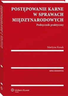 Postępowanie karne w sprawach międzynarodowych. Podręcznik praktyczny - Martyna Kusak