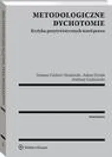 Metodologiczne dychotomie. Krytyka pozytywistycznych teorii prawa - Adam Dyrda, Tomasz Gizbert-Studnicki