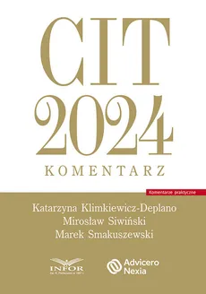 CIT 2024 Komentarz - Katarzyna Klimkiewicz-Deplano, Mirosław Siwiński, Marek Smakuszewski
