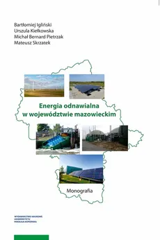 Energia odnawialna w województwie mazowieckim - Bartłomiej Igliński, Urszula Kiełkowska, Michał Pietrzak, Mateusz Skrzatek