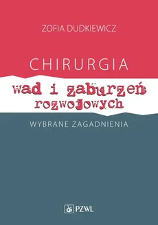 Chirurgia wad i zaburzeń rozwojowych Wybrane zagadnienia - Outlet - Zofia Dudkiewicz