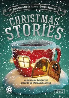 Christmas Stories. Opowiadania świąteczne w wersji do nauki angielskiego - Grzegorz Komerski, Marcin Jażyński, Marta Fihel