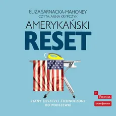 Amerykański reset Stany (jeszcze) Zjednoczone od podszewki - Eliza Sarnacka-Mahoney