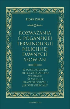 Rozważania o pogańskiej terminologii religijnej dawnych Słowian - Piotr Żurek