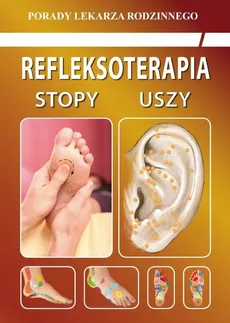 Refleksoterapia Stopy, uszy - Emilia Chojnowska, Karol Jaskólski, Justyna Malanowska-Mamrot