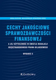 Cechy jakościowe sprawozdawczości finansowej a jej użyteczność w świetle regulacji międzynarodowego - Anna Kuzior, Małgorzata Rówińska-Kráľ