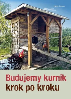 Budujemy kurnik krok po kroku - Husson Hervé