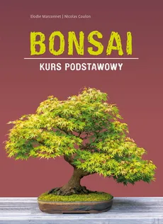 Bonsai Kurs podstawowy - Nicolas Coulon, Elodie Marconnet