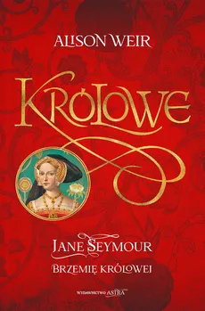 Jane Seymour Brzemię królowej - Weir Alison