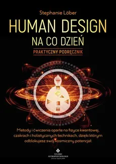 Human Design na co dzień - praktyczny podręcznik - Lober Stephanie