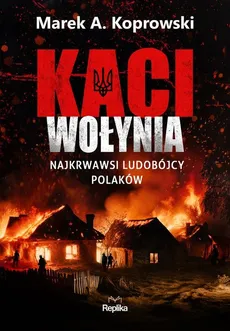 Kaci Wołynia - Marek A. Koprowski