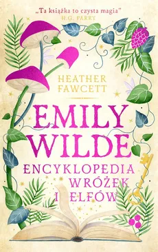 Emily Wilde. Encyklopedia wróżek i elfów - Heather Fawcett