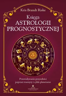 Księga astrologii prognostycznej - Riske Kris Brandt