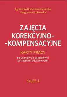 Zajęcia korekcyjno-kompensacyjne Karty pracy Część 1 - Agnieszka Borowska-Kociemba, Małgorzata Krukowska