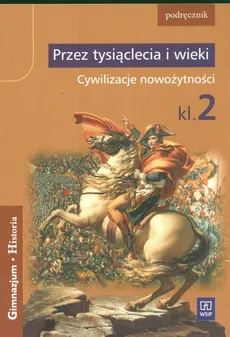 Przez tysiąclecia i wieki 2 Podręcznik Cywilizacje nowożytności - Grzegorz Kucharczyk