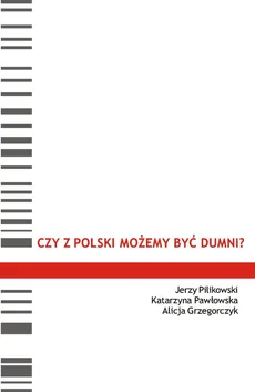 Czy z Polski możemy być dumni ? - Outlet - Alicja Grzegorczyk, Katarzyna Pawłowska, Jerzy Pilikowski