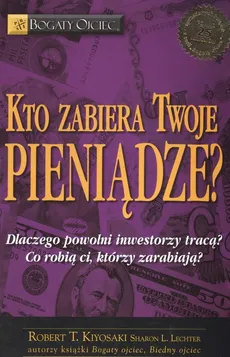 Kto zabiera twoje pieniądze - Kiyosaki Robert T., Lechter Sharon L.