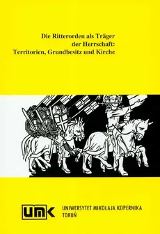 Die Ritterorde in der europaschen Wirtschaft Territorien Grundbesitz und Kirche - Roman Czaja, Jurgen Sarnowsky