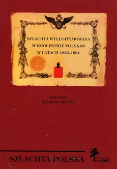 Szlachta wylegitymowana w Królestwie Polskim w latach 1836 - 1861 - Elżbieta Sęczys