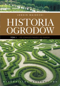 Historia ogrodów t 1 - Longin Majdecki