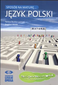 Sposób na maturę Język polski - Bogdan Kozak, Teresa Leśniak-Bulska