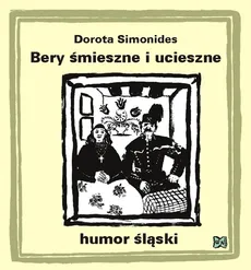 Bery śmieszne i ucieszne Humor śląski - Dorota Simonides