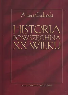 Historia powszechna XX wieku - Antoni Czubiński